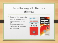 Non-Rechargeable Batteries(Energy)• Some of the measuring devices require watch-type batteries, so for these devices, non-rechargeable batteries will be used.