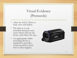 Visual Evidence(Protocols)• After the S.H.O. Drive is built, tests will follow.• The plan is to run extended duration tests, some which will run for hours, and others for days.• An appropriate video recording device is required to provide a visual record for these tests as they happen.