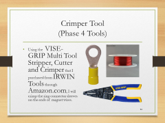 Crimper Tool(Phase 4 Tools)• Using the  VISE-GRIP Multi Tool Stripper, Cutter and Crimper that I purchased from IRWIN Tools through Amazon.com, I will crimp the ring connector sleeves on the ends of magnet wires.
