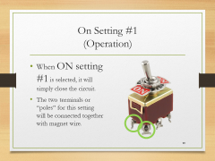 On Setting #1(Operation)• When ON setting #1 is selected, it will simply close the circuit.• The two terminals or  “poles” for this setting will be connected together with magnet wire.