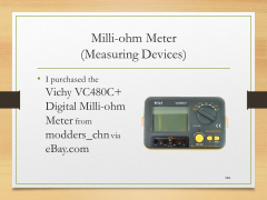 Milli-ohm Meter(Measuring Devices)• I purchased the Vichy VC480C+ Digital Milli-ohm Meter from modders_chn via eBay.com