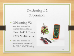 On Setting #2(Operation)• ON setting #2 may also be used to connect the coil to an Extech 411 True-RMS Multimeter.• This will be used to measure the current of the S.H.O. Coil Winding.