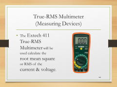True-RMS Multimeter(Measuring Devices)• The Extech 411 True-RMS Multimeter will be used calculate the root mean square or RMS of the current & voltage.
