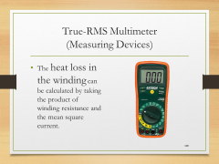 True-RMS Multimeter(Measuring Devices)• The heat loss in the winding can be calculated by taking the product of winding resistance and the mean square current.