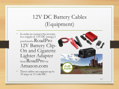 12V DC Battery Cables(Equipment)• In order to connect the inverter to a supply of 12V DC energy, I purchased a RoadPro 12V Battery Clip-On and Cigarette Lighter Adapter from RoadPro via Amazon.com• These cables can support up to 10 amps at 12 volts DC.