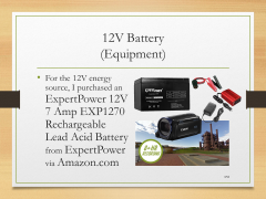 12V Battery(Equipment)• For the 12V energy source, I purchased an ExpertPower 12V 7 Amp EXP1270 Rechargeable Lead Acid Battery from ExpertPower via Amazon.com