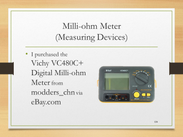 Milli-ohm Meter(Measuring Devices)• I purchased the Vichy VC480C+ Digital Milli-ohm Meter from modders_chn via eBay.com